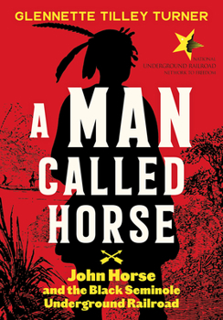 Hardcover A Man Called Horse: John Horse and the Black Seminole Underground Railroad Book