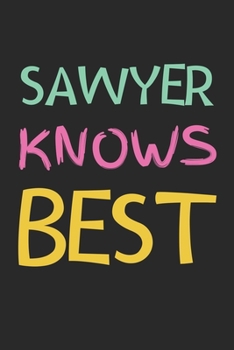 Sawyer Knows Best: Lined Journal, 120 Pages, 6 x 9, Sawyer Personalized Name Notebook Gift Idea, Black Matte Finish (Sawyer Knows Best Journal)