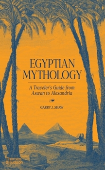 Hardcover Egyptian Mythology: A Traveler's Guide from Aswan to Alexandria Book