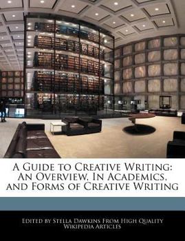 Paperback A Guide to Creative Writing: An Overview, in Academics, and Forms of Creative Writing Book