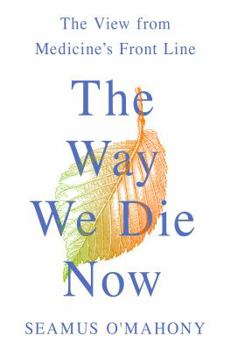 Hardcover The Way We Die Now: The View from Medicine's Front Line Book