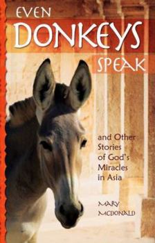 Hardcover Even Donkeys Speak: And Other Stories of God's Miracles in Asia Book