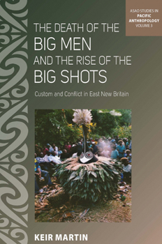 Paperback The Death of the Big Men and the Rise of the Big Shots: Custom and Conflict in East New Britain Book