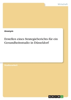 Paperback Erstellen eines Strategieberichts für ein Gesundheitsstudio in Düsseldorf [German] Book