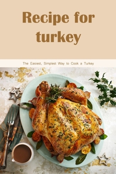 Paperback Recipe for turkey: The Easiest, Simplest Way to Cook a Turkey Book