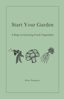 Paperback Start Your Garden: 4 Steps to Growing Fresh Vegetables Book