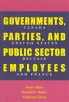 Paperback Governments, Parties, and Public Sector Employees: Canada, United States, Britain, and France (Pitt Series in Policy and Institutional Studies) Book