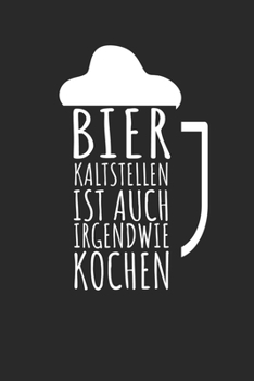 Paperback Bier kaltstellen ist auch irgendwie kochen: Notizbuch f?r Bier Liebhaber mit Zeilen. F?r Notizen, Zeichnungen oder Geschenk zum Geburtstag. Geeignet f [German] Book