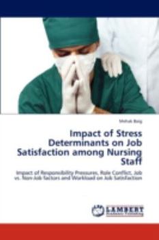 Paperback Impact of Stress Determinants on Job Satisfaction among Nursing Staff Book