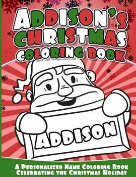 Paperback Addison's Christmas Coloring Book: A Personalized Name Coloring Book Celebrating the Christmas Holiday Book