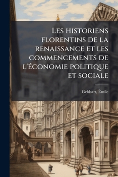 Les historiens florentins de la renaissance et les commencements de l'économie politique et sociale