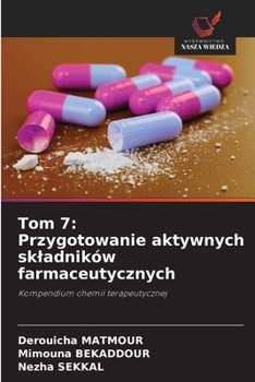 Tom 7: Przygotowanie aktywnych skladników farmaceutycznych: Kompendium chemii terapeutycznej (Polish Edition)