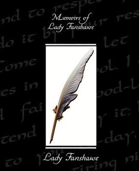 Memoirs of Lady Fanshawe: Wife of Sir Richard Fanshawe, Bart., Ambassador from Charles the Second to