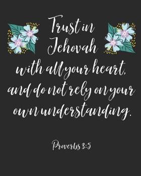 Paperback Trust In Jehovah With All Your Heart And Do Not Rely On Your Own Understanding: Jehovah Witness Journal/ Jehovah Witness Notebook/ Study Book For Scri Book