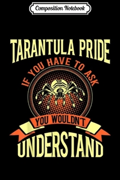 Paperback Composition Notebook: Tarantula Pride If You Have To Ask Gift Journal/Notebook Blank Lined Ruled 6x9 100 Pages Book