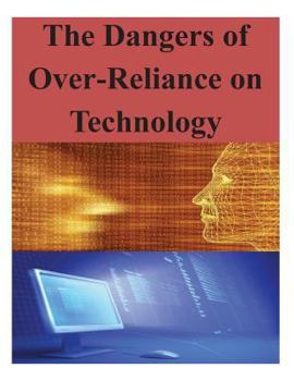 Paperback The Dangers of Over-Reliance on Technology Book