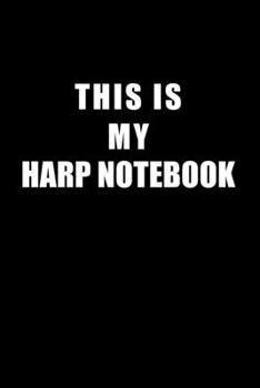 Paperback Notebook For Harp Lovers: This Is My Harp Notebook - Blank Lined Journal Book