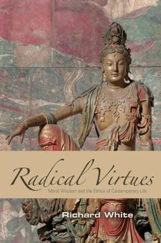Paperback Radical Virtues: Moral Wisdom and the Ethics of Contemporary Life Book