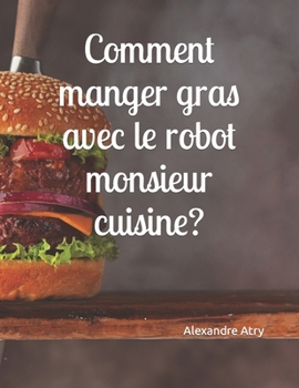 Paperback Comment manger gras avec le robot monsieur cuisine ? [French] Book