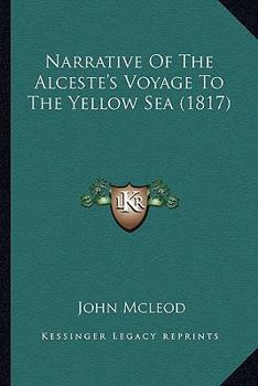 Paperback Narrative Of The Alceste's Voyage To The Yellow Sea (1817) Book