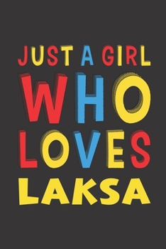 Paperback Just A Girl Who Loves Laksa: Laksa Lovers Girl Women Funny Gifts Lined Journal Notebook 6x9 120 Pages Book