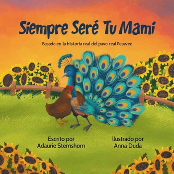 Siempre Seré Tu Mami: Basada en la historia real de Peawee el pavo real (Spanish Edition)
