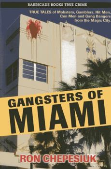 Paperback Gangsters of Miami: True Tales of Mobsters, Gamblers, Hit Men, Con Men and Gang Bangers from the Magic City Book