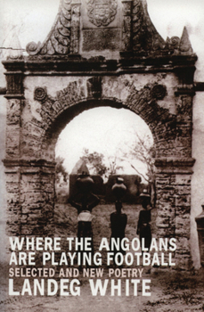 Paperback Where the Angolans Are Playing Football: New and Selected Poems Book