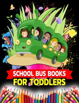 Paperback School Bus Books For Toddlers: Transport Bus, Traveling Bus, School Bus Coloring Book Gifts For Children Ages 2-10 Years Book