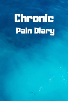 Chronic Pain Diary: Daily Assessment Pages, Treatment History, Doctors Appointments Monitor Pain Location, Symptoms, Relief Treatment Notebook Journal Template