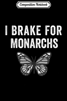 Composition Notebook: I Brake For Monarchs Butterfly Animal Earth  Journal/Notebook Blank Lined Ruled 6x9 100 Pages