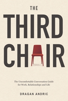 Paperback The Third Chair: The Uncomfortable Conversation Guide for Work, Relationships and Life Book