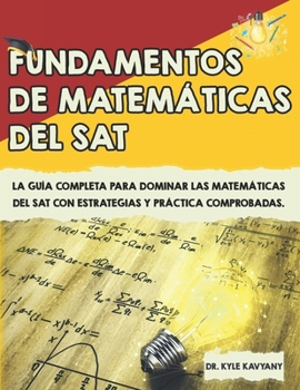 Paperback Fundamentos de matemáticas del SAT: La guía completa para dominar las matemáticas del SAT con estrategias y práctica comprobadas [Spanish] Book