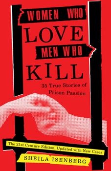 Paperback Women Who Love Men Who Kill: 35 True Stories of Prison Passion (Updated Edition) Book