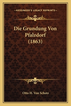 Paperback Die Grundung Von Pfalzdorf (1863) [German] Book