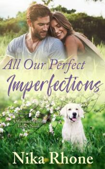 All Our Perfect Imperfections : A Wounded Warrior Legacy Novel
