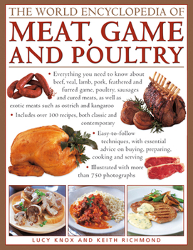 Hardcover The World Encyclopedia of Meat, Game and Poultry: Everything You Need to Know about Beef, Veal, Lamb, Pork, Feathered and Furred Game, Poultry, Sausag Book
