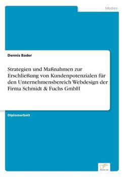 Paperback Strategien und Maßnahmen zur Erschließung von Kundenpotenzialen für den Unternehmensbereich Webdesign der Firma Schmidt & Fuchs GmbH [German] Book