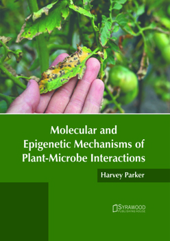 Molecular and Epigenetic Mechanisms of Plant-Microbe Interactions