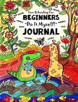 Paperback Fun-Schooling for Beginners - Do-It-Myself Journal: Letters, Numbers, Animals, Coloring, Tracing, Mazes, Logic and Drawing Book