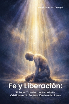 Paperback Fe Y Liberación: El Poder Transformador de la Fe Cristiana En La Superación de Adicciones [Spanish] Book
