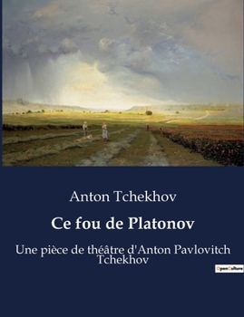 Paperback Ce fou de Platonov: Une pièce de théâtre d'Anton Pavlovitch Tchekhov [French] Book