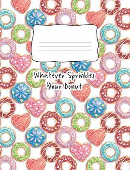 Paperback Whatever Sprinkles Your Donut: Composition Notebook 100 Page Wide Ruled Paper Book