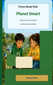 Future Ready Kids: Planet Smart: Climate, Nature, Sustainability and Everyday Responsibility (The Future Ready Kids Series)