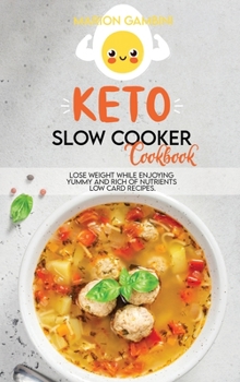 Hardcover Keto Slow Cooker Cookbook: Lose weight while enjoying yummy and rich of nutrients low card recipes. Book