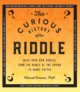 Paperback The Curious History of the Riddle: Solve Over 250 Riddles, from the Riddle of the Sphinx to Harry Potter Book