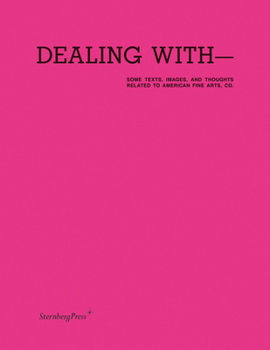 Paperback Dealing With--Some Texts, Images, and Thoughts Related to American Fine Arts, Co. Book