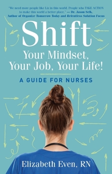 Paperback Shift Your Mindset, Your Job, Your Life!: A Guide for Nurses Book