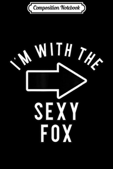 Composition Notebook: Couples Halloween Costume s I'm With The Sexy Fox  Journal/Notebook Blank Lined Ruled 6x9 100 Pages