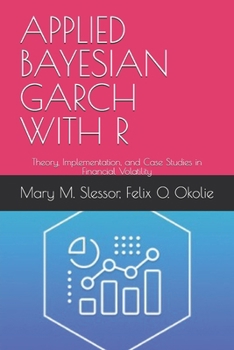 Paperback Applied Bayesian Garch with R: Theory, Implementation, and Case Studies in Financial Volatility Book